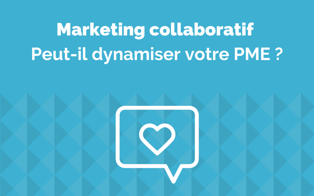 Le Marketing collaboratif peut-il dynamiser votre PME ?